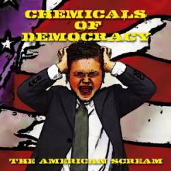 Chemicals Of Democracy : The American Scream